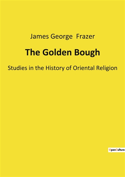 The Golden Bough : Studies in the History of Oriental Religion