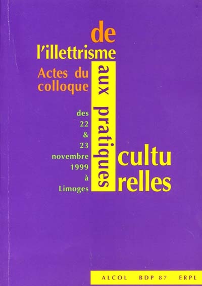 De l'illettrisme aux pratiques culturelles : actes du colloque des 22 et 23 nov. 1999 à Limoges