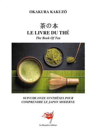 Le livre du thé : The Book Of Tea : Suivi de onze synthèses pour comprendre le Japon moderne