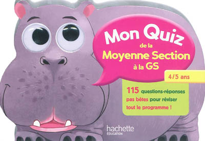 Mon quiz de la moyenne section à la GS, 4-5 ans : 115 questions-réponses pas bêtes pour réviser tout le programme !