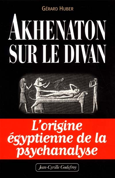 Akhenaton sur le divan : les origines égyptiennes de la psychanalyse