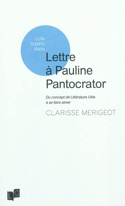 Lettre à Pauline Pantocrator : du concept de la littérature utile à se faire aimer