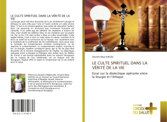 LE CULTE SPIRITUEL DANS LA VERITE DE LA VIE : Essai sur la dialectique opérante entre la liturgie et l'éthique