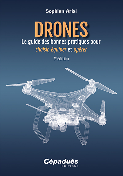 Drones : le guide des bonnes pratiques pour choisir, équiper et opérer