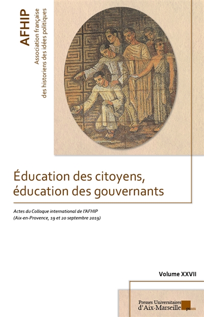 Education des citoyens, éducation des gouvernants : actes du 27e colloque international de l'AFHIP, Aix-en-Provence, 19 et 20 septembre 2019