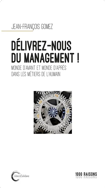 Délivrez-nous du management ! : monde d'avant et monde d'après dans les métiers de l'humain : treize novembre dans un hôpital parisien et autres essais