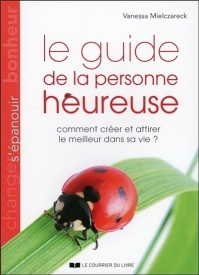 couverture du livre Le guide de la personne heureuse : comment créer et attirer le meilleur dans sa vie ?