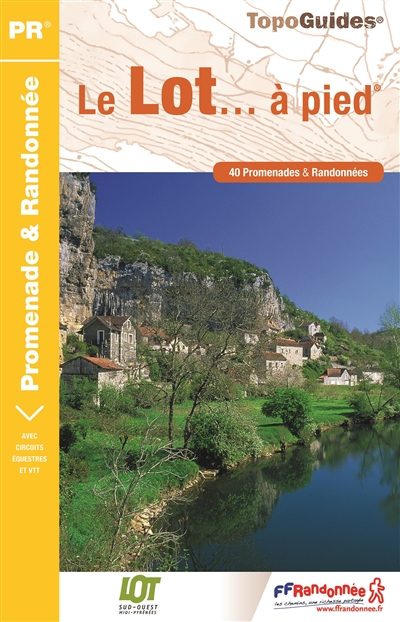 Le Lot... à pied : 40 promenades & randonnées