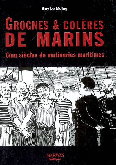 Grognes et colères de marins : cinq siècles de mutineries maritimes