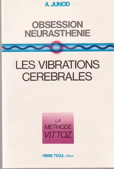 Obsession, neurasthénie : les vibrations cérébrales, la méthode Vittoz