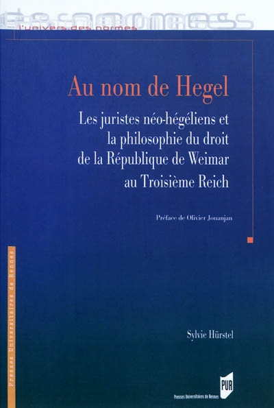 Au nom de Hegel : les juristes néo-hégéliens et la philosophie, du droit de la République de Weimar au Troisième Reich