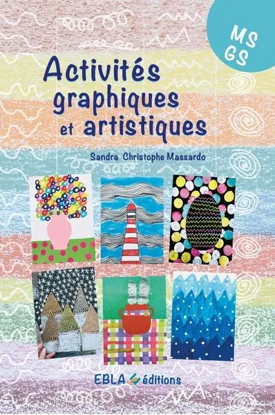 Activités graphiques et artistiques MS, GS Activités graphiques et artistiques MS, GS
