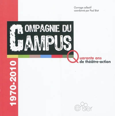 Compagnie du campus, 1970-2010 : quarante ans de théâtre-action