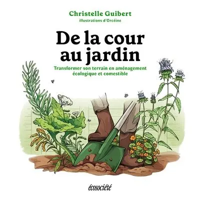 De la cour au jardin : Transformer son terrain en aménagement écologique et comestible