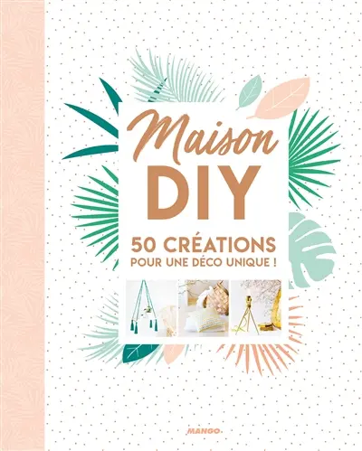 Maison DIY : 50 créations pour une déco unique !