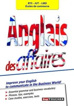 Anglais des affaires : BTS, IUT, LMD, écoles de commerce