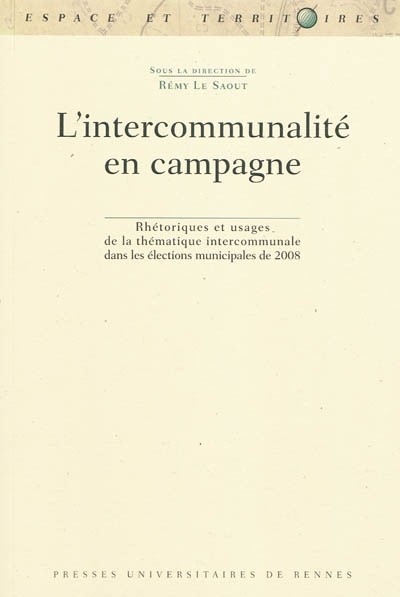 L'intercommunalité en campagne : rhétoriques et usages de la thématique intercommunale dans les élections municipales de 2008