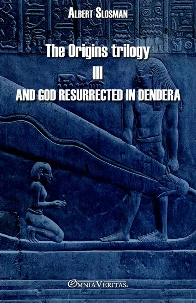 The Origins trilogy III : And god resurrected in Dendera