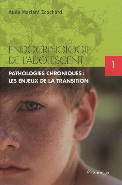 Endocrinologie de l'adolescent. Vol. 1. Pathologies chroniques : les enjeux de la transition