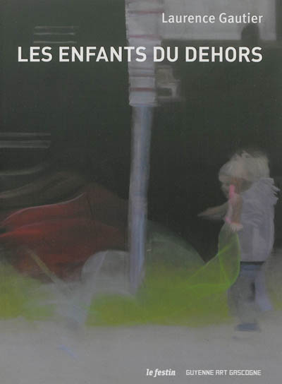 Les enfants du dehors, Laurence Gautier : exposition, Bordeaux, Galerie Guyenne Art Gascogne, 15 janvier-9 mars 2013