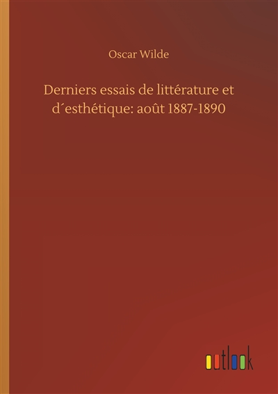 Derniers essais de littérature et d´esthétique : août 1887-1890