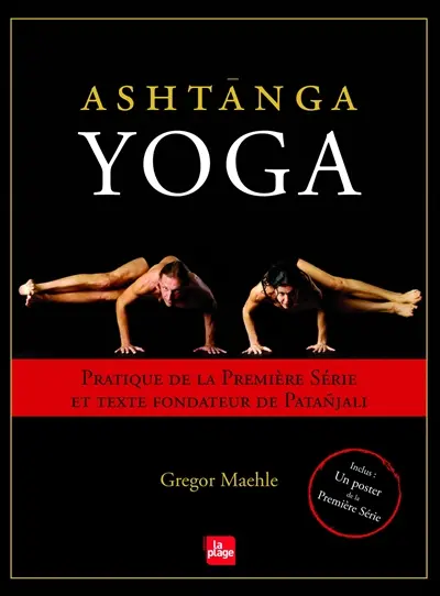 Ashtanga yoga : pratique de la première série et texte fondateur de Patanjali