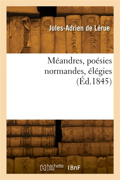 Méandres, poésies normandes, élégies