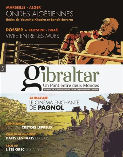 Gibraltar : un pont entre deux mondes : au-delà de la Méditerranée, récits, reportages et fictions, n° 5. Dossier Palestine-Israël : vivre entre les murs