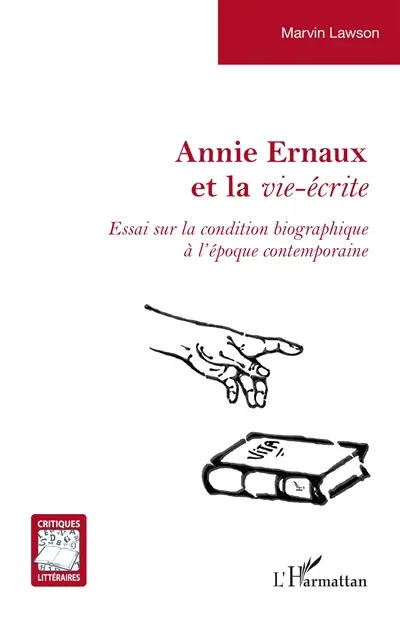 Annie Ernaux et la vie-écrite : essai sur la condition biographique à l'époque contemporaine