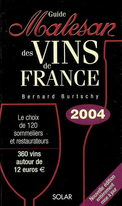 Guide Malesan des vins de France 2004 : le choix de 120 sommeliers et restaurateurs : 360 vins autour de 12 euros