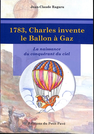 1783, Charles invente le ballon à gaz : la naissance du conquérant du ciel