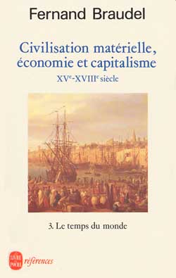 Civilisation matérielle, économie et capitalisme : XVe-XVIIIe siècle. Vol. 3. Le temps du monde
