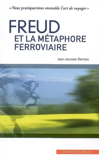 Freud et la métaphore ferroviaire : nous pratiquerions ensemble l'art de voyager
