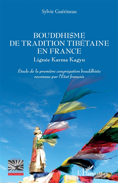 Bouddhisme de tradition tibétaine en France : lignée Karma Kagyu : étude de la première congrégation bouddhiste reconnue par l'Etat français