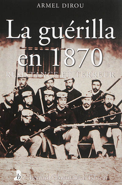 La guérilla en 1870 : résistance et terreur