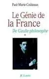 De Gaulle philosophe. Vol. 1. Le génie de la France