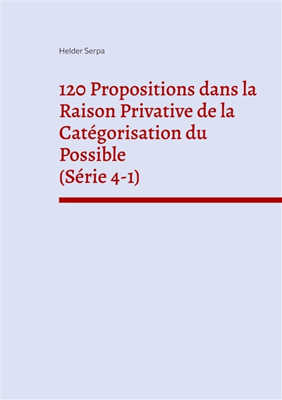 120 Propositions dans la Raison Privative de la Catégorisation du Possible (Série 4-1)