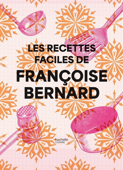 Les recettes faciles de Françoise Bernard