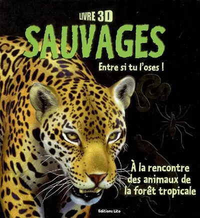 Sauvages : entre si tu l'oses ! : à la rencontre des animaux de la forêt tropicale