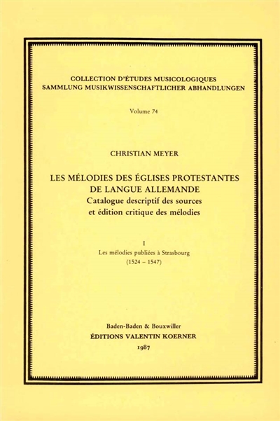 Les Mélodies des églises protestantes de langue allemande : catalogue descriptif et édition critique des mélodies. Vol. 1. Les Mélodies publiées à Strasbourg