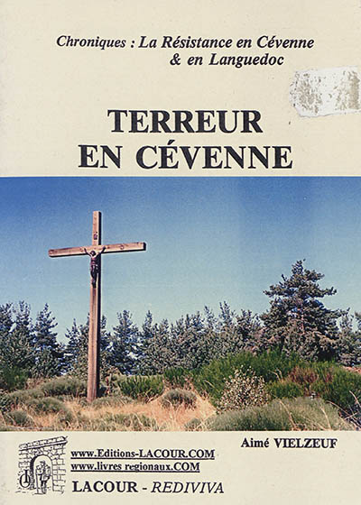 Terreur en Cévenne : chroniques : la Résistance en Cévenne & en Languedoc