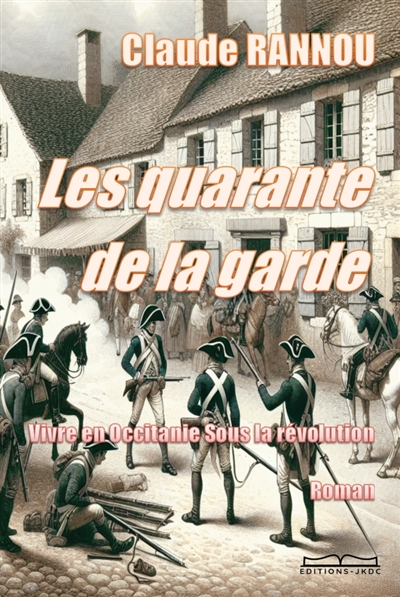 Les quarante de la garde : Vivre en Occitanie Sous la Révolution