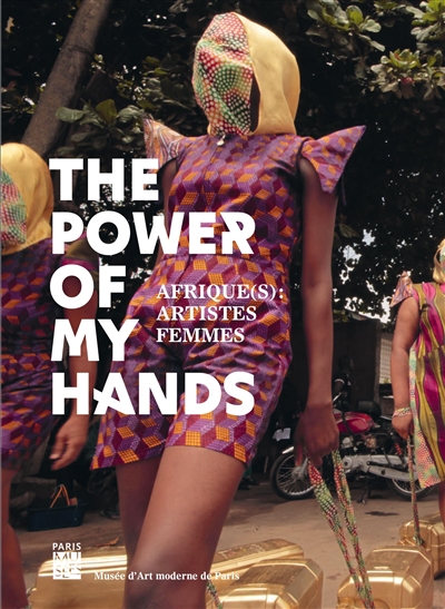 The power of my hands : Afrique(s), artistes femmes