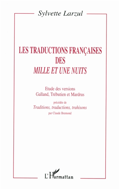Les traductions françaises des Mille et une nuits : étude des versions Galland, Trébutien et Mardrus. Traditions, traductions, trahisons