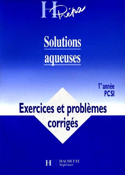 Solutions aqueuses, 1re année PCSI : exercices et problèmes corrigés