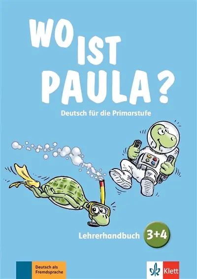 Wo ist Paula ? : Deutsch für die Primarstufe : Lehrerhandbuch 3 + 4