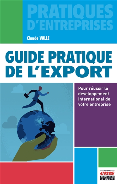 Guide pratique de l'export : pour réussir le développement international de votre entreprise