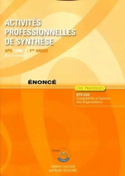 Activités professionnelles de synthèse. Vol. 1. APS du BTS CGO 1re année : énoncé