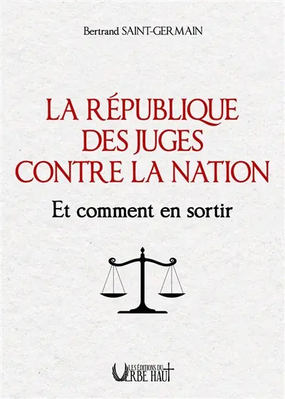 La République des juges contre la nation : et comment en sortir