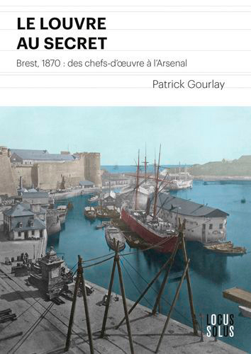 Le Louvre au secret : Brest 1870 : des chefs-d'oeuvre à l'arsenal